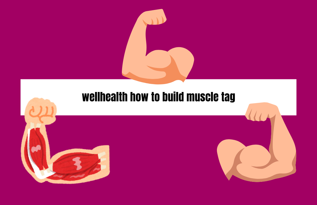 wellhealth how to build muscle tag